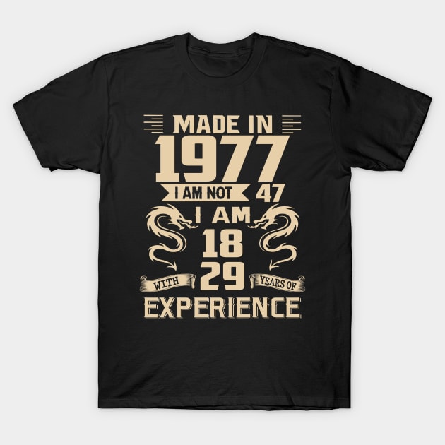 Dragon Made In 1977 I Am Not 47 I Am 18 With 29 Years Of Experience T-Shirt by Kontjo